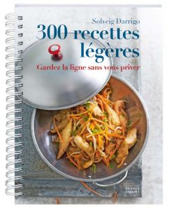 300 recettes légères - Solveig Darrigo